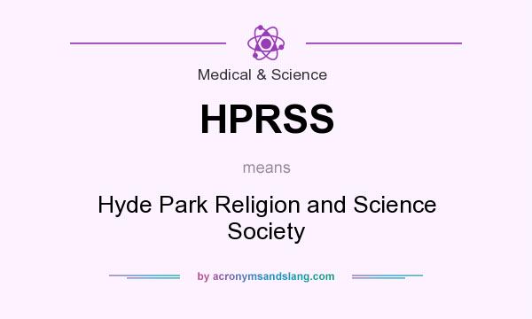 What does HPRSS mean? It stands for Hyde Park Religion and Science Society