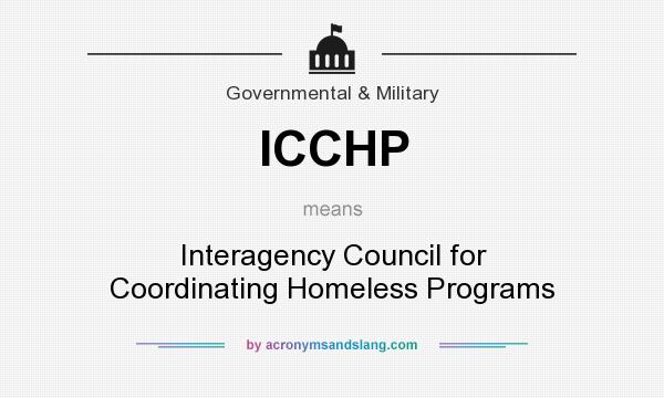 What does ICCHP mean? It stands for Interagency Council for Coordinating Homeless Programs