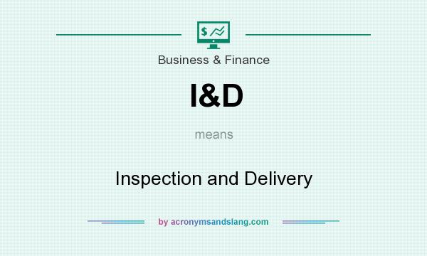 What does I&D mean? It stands for Inspection and Delivery