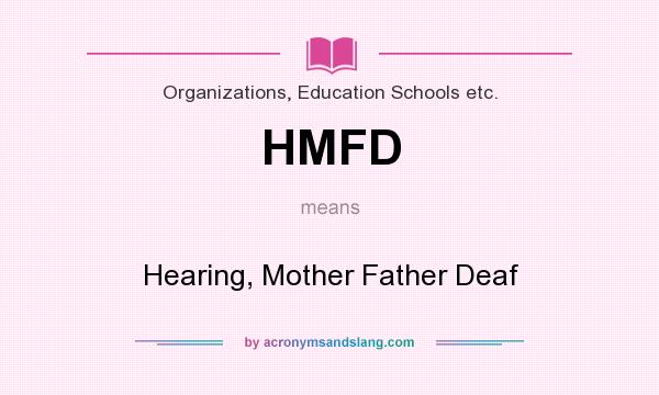 What does HMFD mean? It stands for Hearing, Mother Father Deaf