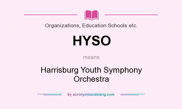 What does HYSO mean? It stands for Harrisburg Youth Symphony Orchestra