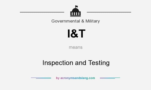 What does I&T mean? It stands for Inspection and Testing