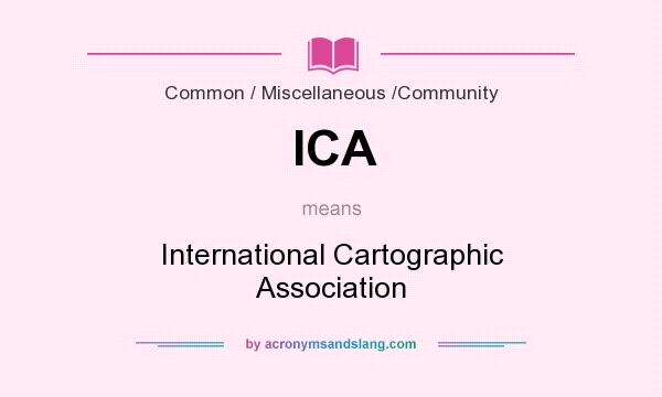 What does ICA mean? It stands for International Cartographic Association