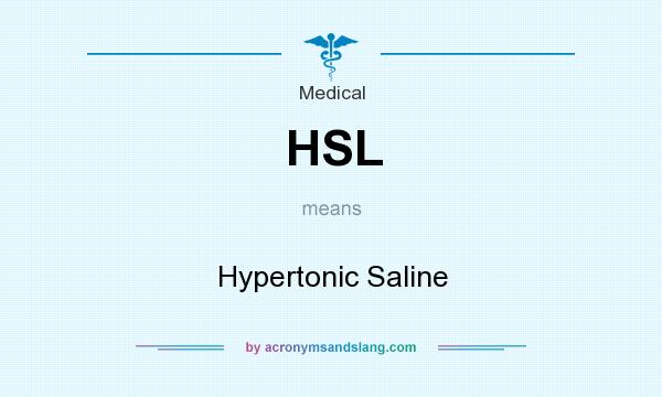 What does HSL mean? It stands for Hypertonic Saline