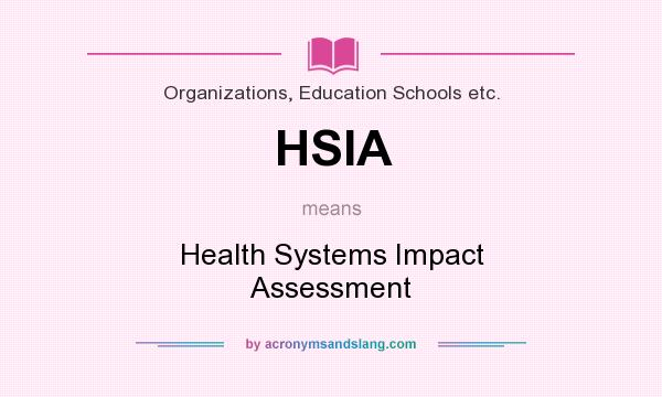 What does HSIA mean? It stands for Health Systems Impact Assessment