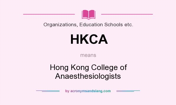 What does HKCA mean? It stands for Hong Kong College of Anaesthesiologists