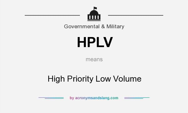 What does HPLV mean? It stands for High Priority Low Volume
