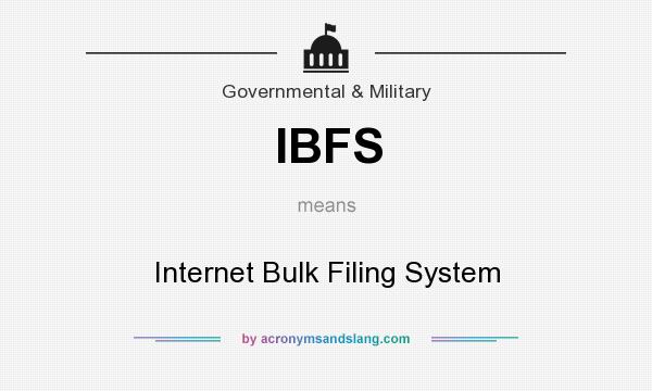 What does IBFS mean? It stands for Internet Bulk Filing System