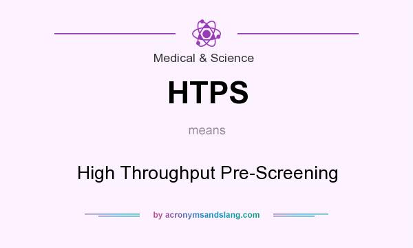 What does HTPS mean? It stands for High Throughput Pre-Screening