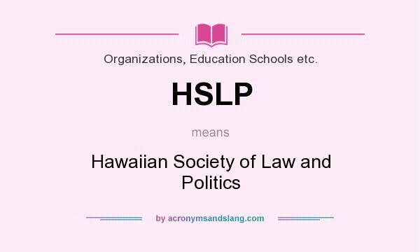 What does HSLP mean? It stands for Hawaiian Society of Law and Politics