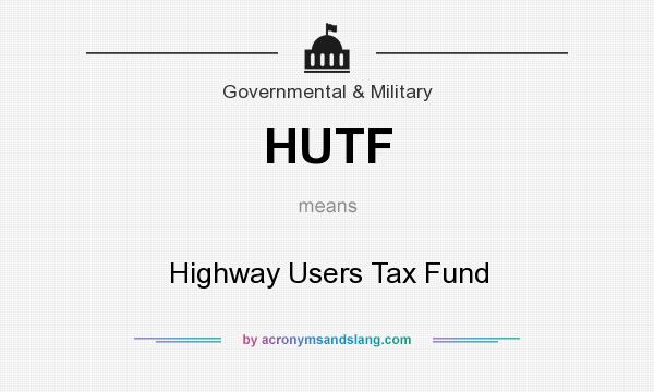 What does HUTF mean? It stands for Highway Users Tax Fund