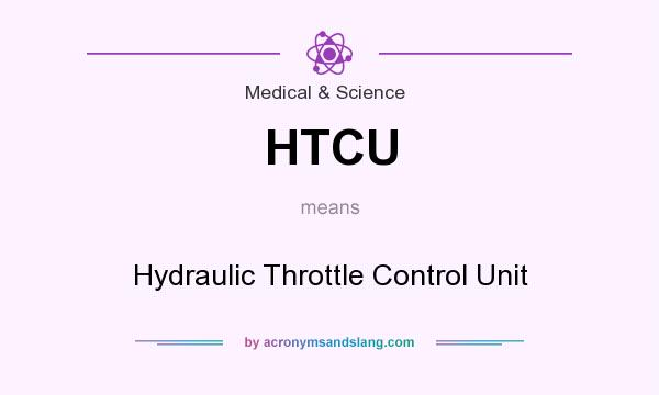 What does HTCU mean? It stands for Hydraulic Throttle Control Unit