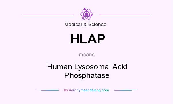 What does HLAP mean? It stands for Human Lysosomal Acid Phosphatase