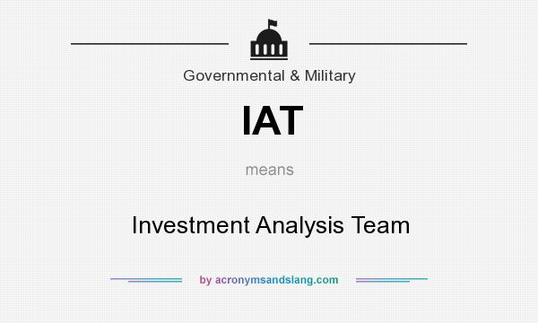 What does IAT mean? It stands for Investment Analysis Team
