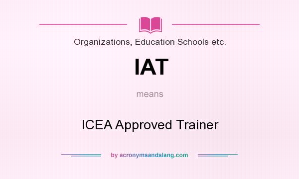 What does IAT mean? It stands for ICEA Approved Trainer