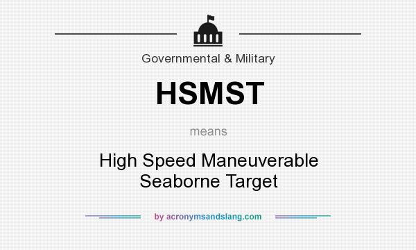 What does HSMST mean? It stands for High Speed Maneuverable Seaborne Target