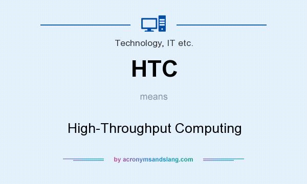 What does HTC mean? It stands for High-Throughput Computing