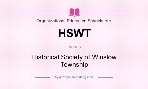What does HSWT mean? It stands for Historical Society of Winslow Township