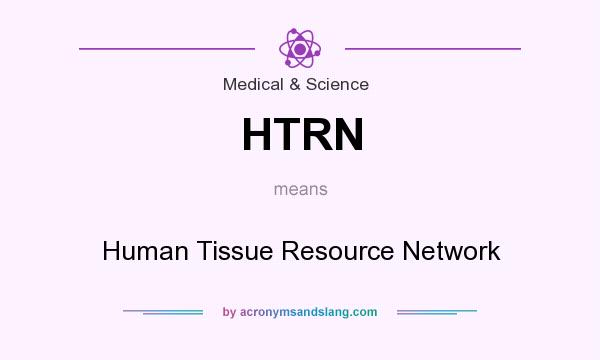 What does HTRN mean? It stands for Human Tissue Resource Network