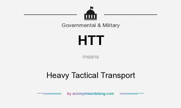 What does HTT mean? It stands for Heavy Tactical Transport