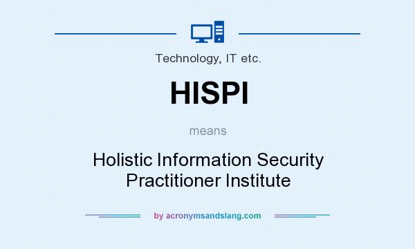 What does HISPI mean? It stands for Holistic Information Security Practitioner Institute