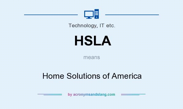 What does HSLA mean? It stands for Home Solutions of America