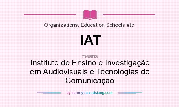 What does IAT mean? It stands for Instituto de Ensino e Investigação em Audiovisuais e Tecnologias de Comunicação