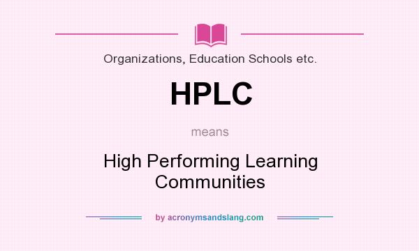 What does HPLC mean? It stands for High Performing Learning Communities