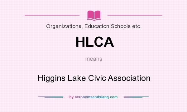 What does HLCA mean? It stands for Higgins Lake Civic Association