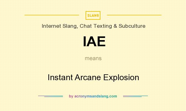 What does IAE mean? It stands for Instant Arcane Explosion