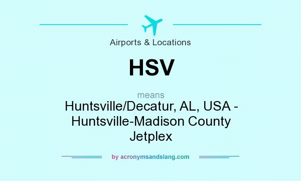 What does HSV mean? It stands for Huntsville/Decatur, AL, USA - Huntsville-Madison County Jetplex