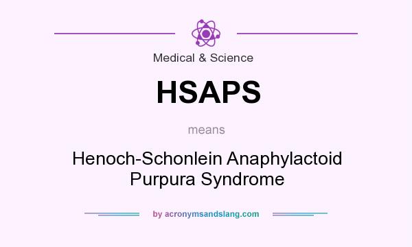 What does HSAPS mean? It stands for Henoch-Schonlein Anaphylactoid Purpura Syndrome