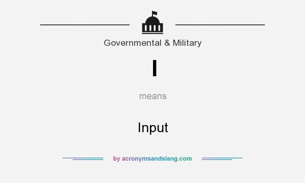 What does I mean? It stands for Input