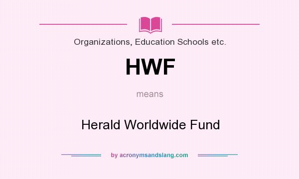 What does HWF mean? It stands for Herald Worldwide Fund