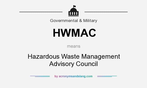 What does HWMAC mean? It stands for Hazardous Waste Management Advisory Council