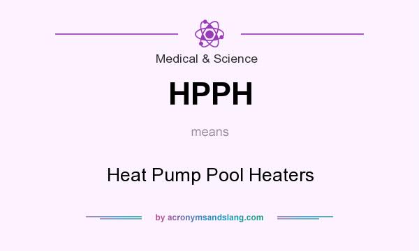 What does HPPH mean? It stands for Heat Pump Pool Heaters