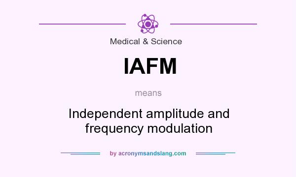 What does IAFM mean? It stands for Independent amplitude and frequency modulation