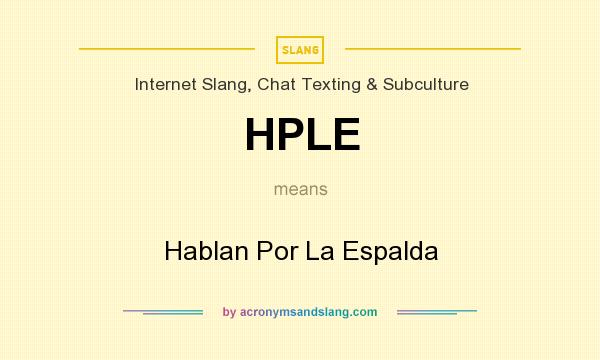 What does HPLE mean? It stands for Hablan Por La Espalda
