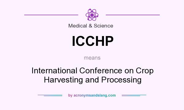 What does ICCHP mean? It stands for International Conference on Crop Harvesting and Processing