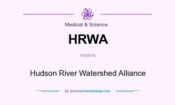 What does HRWA mean? It stands for Hudson River Watershed Alliance