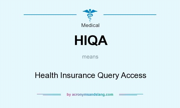 What does HIQA mean? It stands for Health Insurance Query Access