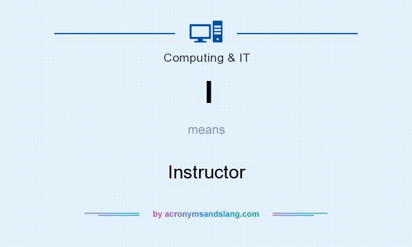 What does I mean? It stands for Instructor
