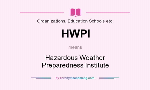 What does HWPI mean? It stands for Hazardous Weather Preparedness Institute