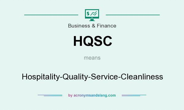 What does HQSC mean? It stands for Hospitality-Quality-Service-Cleanliness