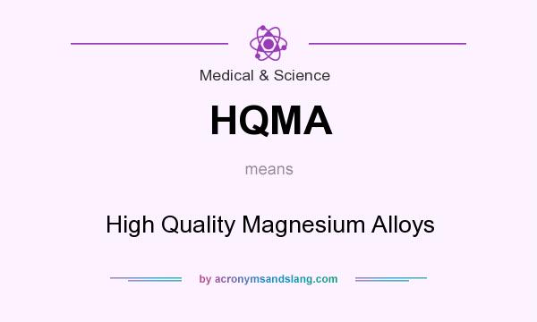 What does HQMA mean? It stands for High Quality Magnesium Alloys