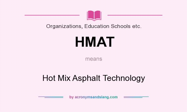 What does HMAT mean? It stands for Hot Mix Asphalt Technology