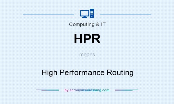 What does HPR mean? It stands for High Performance Routing