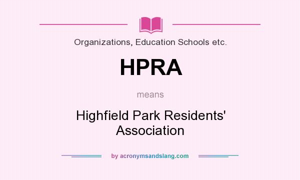 What does HPRA mean? It stands for Highfield Park Residents` Association