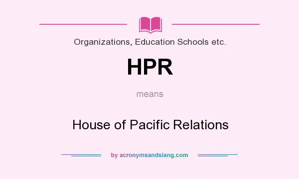 What does HPR mean? It stands for House of Pacific Relations