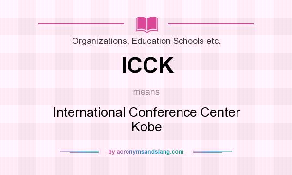 What does ICCK mean? It stands for International Conference Center Kobe